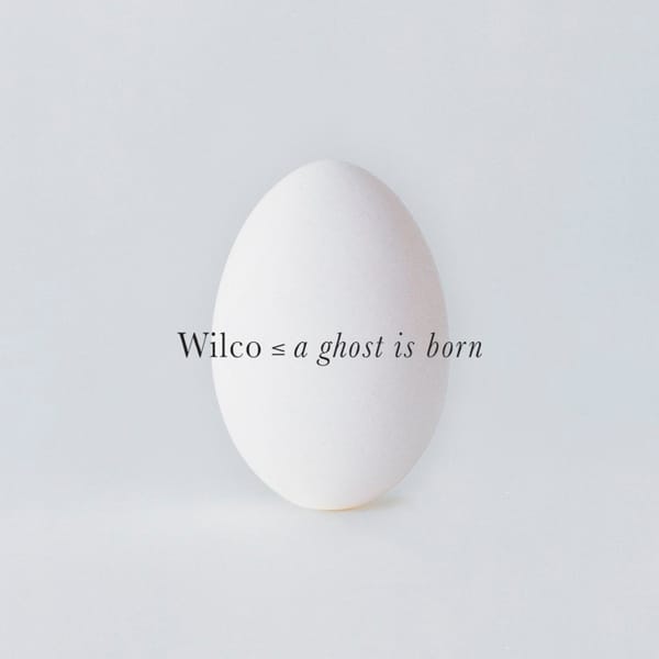 Wilco reborn? First impressions of A Ghost is Born.